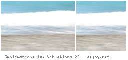 Sublimations 10, Vibrations 22